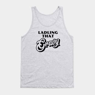 Ladling That Gravy Tank Top